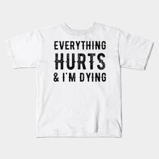 Everything Hurts and I'm Dying Kids T-Shirt